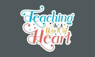 undervisning är en arbete av hjärta handstil citat t skjorta typografisk vektor grafisk klistermärke design