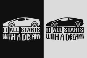 den Allt börjar med en dröm, bil älskare t-shirt, klassisk bil, beställnings- bil skjorta, bilar, anpassat, gåva för pappa, löfte skjorta, gåva för bil älskare, rolig bil älskare gåva vektor