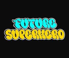 Zukunft Superheld Phrase Graffiti Comic Stil Briefe. komisch cool trippy bunt Briefe, Mode, Graffiti Stil drucken zum T-Shirt vektor