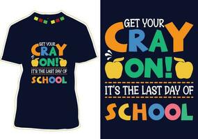 erhalten Ihre Cray auf es ist das zuletzt Tag von Schule T-Shirt Design vektor