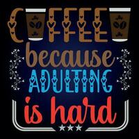 Kaffee, weil das Erwachsenwerden schwer ist vektor