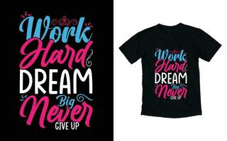 Arbeit schwer Traum groß noch nie geben oben motivierend Typografie T-Shirt Design, inspirierend T-Shirt Design, positiv Zitate T-Shirt Design vektor