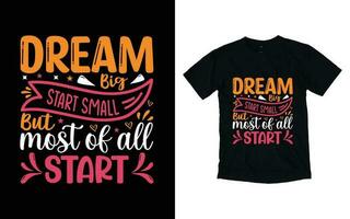 Traum groß Start klein aber die meisten von alle Start motivierend Typografie T-Shirt Design, inspirierend T-Shirt Design, positiv Zitate T-Shirt Design vektor