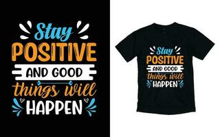 stanna kvar positiv och Bra saker kommer hända motiverande typografi t-shirt design, inspirera t-shirt design, positiv citat t-shirt design vektor