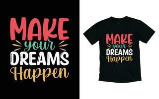 machen Ihre Träume geschehen motivierend Typografie T-Shirt Design, inspirierend T-Shirt Design, positiv Zitate T-Shirt Design vektor