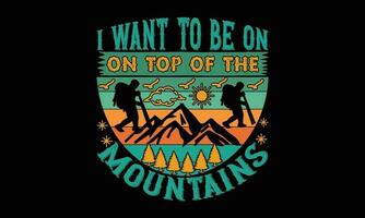 jag vilja till vara på topp av de bergen t skjorta ,vandring t skjorta vektor