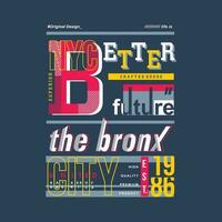 das Bronx besser Zukunft Typografie Vektor, Grafik Design, Mode Illustration, zum beiläufig Stil drucken t Hemd vektor