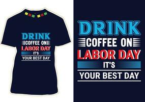 dryck kaffe på arbetskraft dag dess din bäst dag t-shirt design vektor