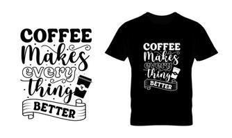Kaffee macht jeder Sache besser Hand gezeichnet Jahrgang Typografie t Shirt, Zitat drucken, Cafe Poster, Küche Mauer Kunst Dekoration Vektor Design
