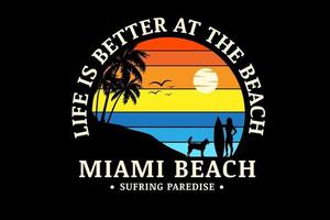 Das Leben ist besser am Strand Miami Beach Farbe Orange Gelb und Blau vektor