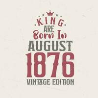 König sind geboren im August 1876 Jahrgang Auflage. König sind geboren im August 1876 retro Jahrgang Geburtstag Jahrgang Auflage vektor