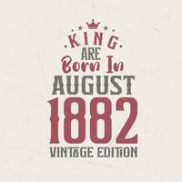 König sind geboren im August 1882 Jahrgang Auflage. König sind geboren im August 1882 retro Jahrgang Geburtstag Jahrgang Auflage vektor