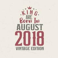 kung är född i augusti 2018 årgång utgåva. kung är född i augusti 2018 retro årgång födelsedag årgång utgåva vektor