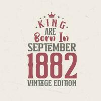 König sind geboren im September 1882 Jahrgang Auflage. König sind geboren im September 1882 retro Jahrgang Geburtstag Jahrgang Auflage vektor