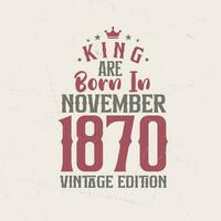 König sind geboren im November 1870 Jahrgang Auflage. König sind geboren im November 1870 retro Jahrgang Geburtstag Jahrgang Auflage vektor