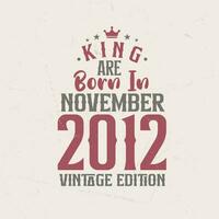 kung är född i november 2012 årgång utgåva. kung är född i november 2012 retro årgång födelsedag årgång utgåva vektor