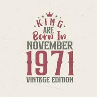 kung är född i november 1971 årgång utgåva. kung är född i november 1971 retro årgång födelsedag årgång utgåva vektor