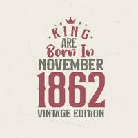 König sind geboren im November 1862 Jahrgang Auflage. König sind geboren im November 1862 retro Jahrgang Geburtstag Jahrgang Auflage vektor