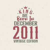 König sind geboren im Dezember 2011 Jahrgang Auflage. König sind geboren im Dezember 2011 retro Jahrgang Geburtstag Jahrgang Auflage vektor