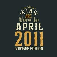 König sind geboren im April 2011 Jahrgang Auflage. König sind geboren im April 2011 retro Jahrgang Geburtstag Jahrgang Auflage vektor