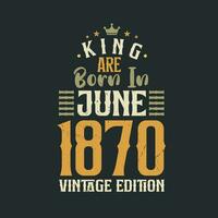kung är född i juni 1870 årgång utgåva. kung är född i juni 1870 retro årgång födelsedag årgång utgåva vektor