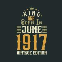 König sind geboren im Juni 1917 Jahrgang Auflage. König sind geboren im Juni 1917 retro Jahrgang Geburtstag Jahrgang Auflage vektor