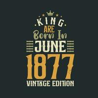 kung är född i juni 1877 årgång utgåva. kung är född i juni 1877 retro årgång födelsedag årgång utgåva vektor