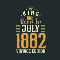 König sind geboren im Juli 1882 Jahrgang Auflage. König sind geboren im Juli 1882 retro Jahrgang Geburtstag Jahrgang Auflage vektor