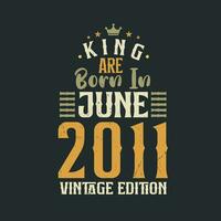 König sind geboren im Juni 2011 Jahrgang Auflage. König sind geboren im Juni 2011 retro Jahrgang Geburtstag Jahrgang Auflage vektor