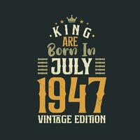 König sind geboren im Juli 1947 Jahrgang Auflage. König sind geboren im Juli 1947 retro Jahrgang Geburtstag Jahrgang Auflage vektor