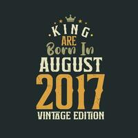 König sind geboren im August 2017 Jahrgang Auflage. König sind geboren im August 2017 retro Jahrgang Geburtstag Jahrgang Auflage vektor