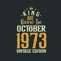 König sind geboren im Oktober 1973 Jahrgang Auflage. König sind geboren im Oktober 1973 retro Jahrgang Geburtstag Jahrgang Auflage vektor
