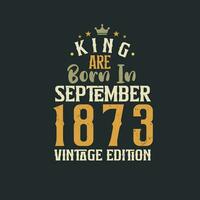 König sind geboren im September 1873 Jahrgang Auflage. König sind geboren im September 1873 retro Jahrgang Geburtstag Jahrgang Auflage vektor