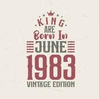 kung är född i juni 1983 årgång utgåva. kung är född i juni 1983 retro årgång födelsedag årgång utgåva vektor
