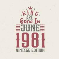 kung är född i juni 1981 årgång utgåva. kung är född i juni 1981 retro årgång födelsedag årgång utgåva vektor
