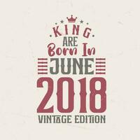 kung är född i juni 2018 årgång utgåva. kung är född i juni 2018 retro årgång födelsedag årgång utgåva vektor