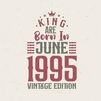 kung är född i juni 1995 årgång utgåva. kung är född i juni 1995 retro årgång födelsedag årgång utgåva vektor