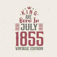 König sind geboren im Juli 1855 Jahrgang Auflage. König sind geboren im Juli 1855 retro Jahrgang Geburtstag Jahrgang Auflage vektor