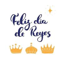 feliz dia de reyes, lycklig dag för kungar, kalligrafiska bokstäver. typografiska hälsningar design. kalligrafi bokstäver för semester hälsning. handritad bokstäver text vektorillustration vektor