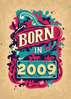 född i 2009 färgrik årgång t-shirt - född i 2009 årgång födelsedag affisch design. vektor