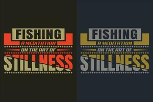 fiske är meditation på de konst av stillhet, fiske skjorta, fiskare gåvor, fiskare t-shirt, rolig fiske skjorta, närvarande för fiskare, fiske gåva, fiske pappa gåvor, fiske älskare skjorta vektor