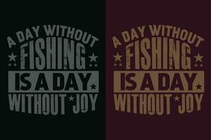 ein Tag ohne Angeln ist ein Tag ohne Freude, Angeln Shirt, Fischer Geschenke, Fischer T-Shirt, komisch Angeln Shirt, Geschenk zum Fischer, Angeln Geschenk, Angeln Papa Geschenke, Angeln Liebhaber Hemd vektor
