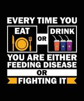 varje tid du äta eller dryck du är antingen matning sjukdom eller stridande Det. t-shirt design. skriva ut mall.typografi vektor illustration.