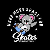 T-Shirt Design brauchen Mehr Raum zum Skater zu Schlittschuh irgendwo vektor