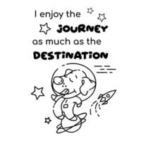 Welpen-Astronaut-Cartoon-linearer Vektorcharakter. Ich genieße die Reise genauso wie das Ziel. süßes Tier mit Schriftzug. Kindermalbuchillustration und lustiger Satz. kindische kartenvorlage zum ausdrucken vektor