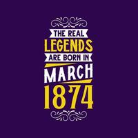 das echt Legende sind geboren im März 1874. geboren im März 1874 retro Jahrgang Geburtstag vektor