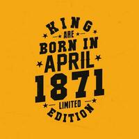 König sind geboren im April 1871. König sind geboren im April 1871 retro Jahrgang Geburtstag vektor