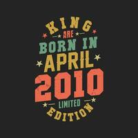 König sind geboren im April 2010. König sind geboren im April 2010 retro Jahrgang Geburtstag vektor