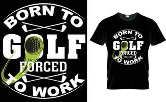 geboren zu Golf gezwungen zu Arbeit t Shirt, Golf t Hemd Design, Typografie Golf t Hemd Design, Jahrgang Golf t Hemd Design, retro Golf T-Shirt Design, Vektor Illustrator.