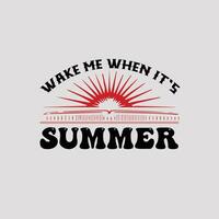 aufwachen mich wann es ist Sommer, kreativ Sommer- T-Shirt Design vektor